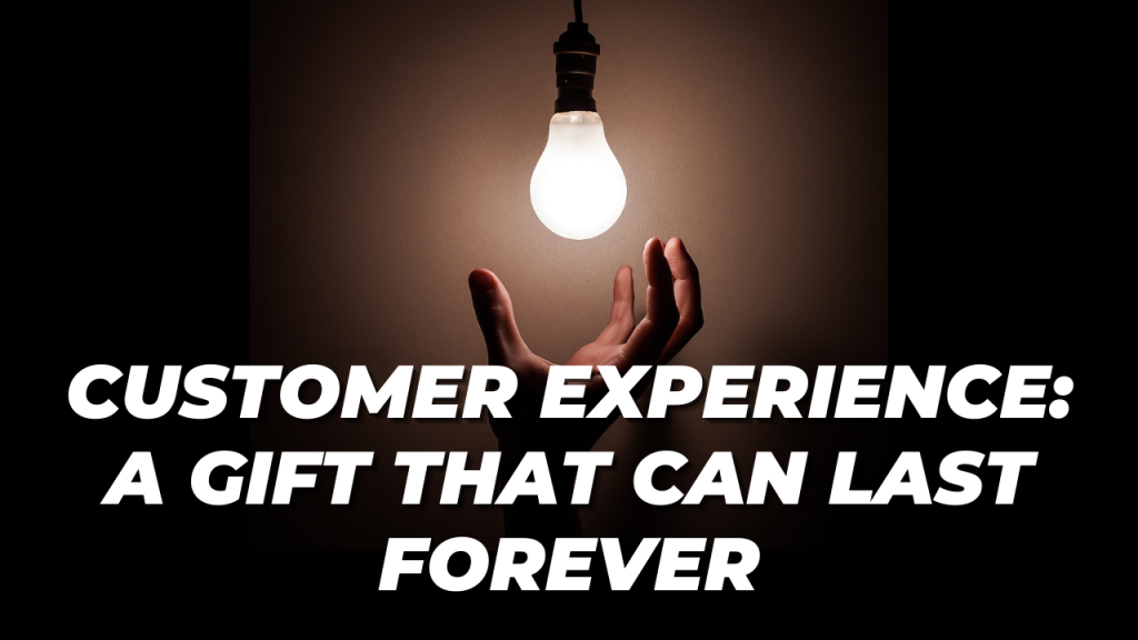 Customer Experience - The Forever Gift