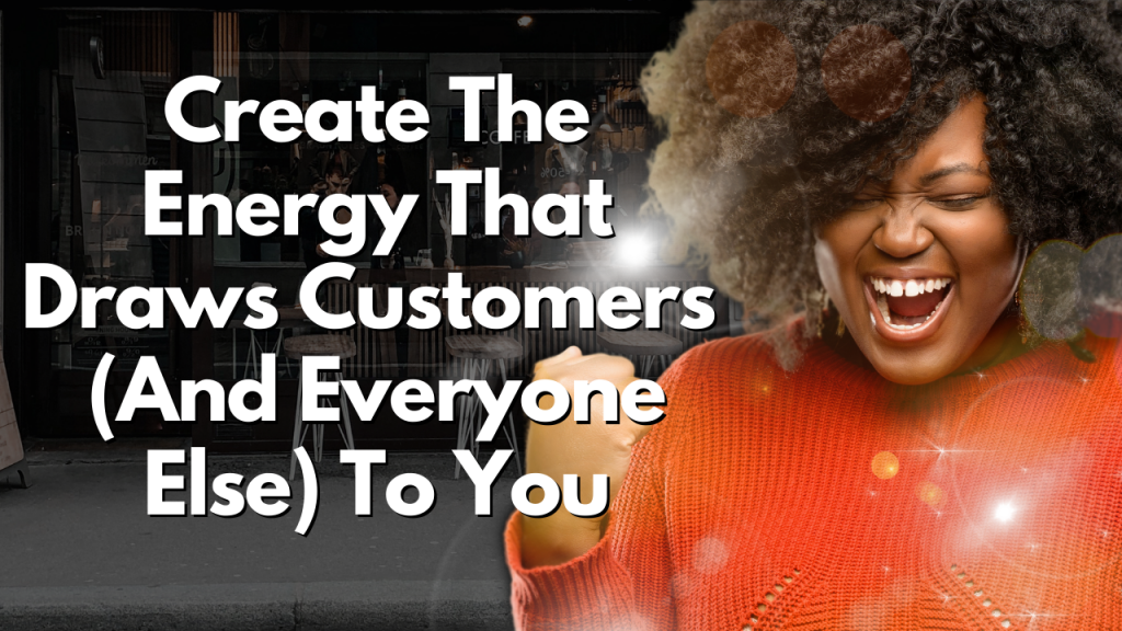 How to Create Energy with Customers (And Everyone Else)