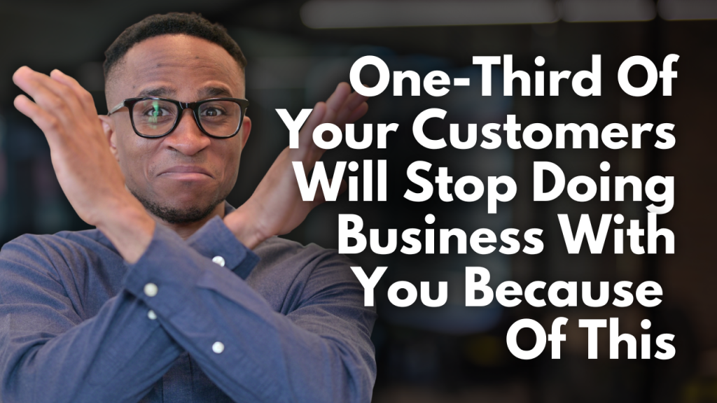 This One Thing Could Cost You 1/3 of Your Customers