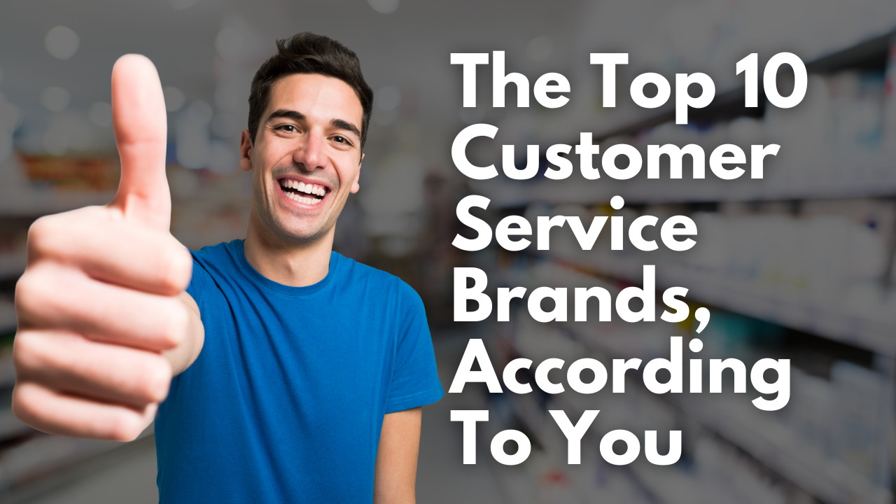 You Chose the Top 10 Customer Service Brands