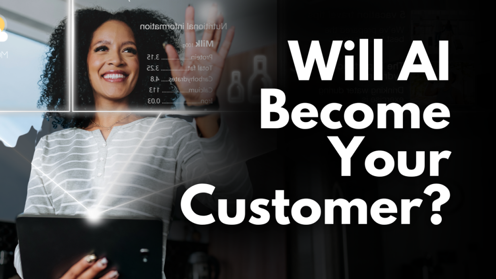 What Happens When AI Becomes Your Customer?
